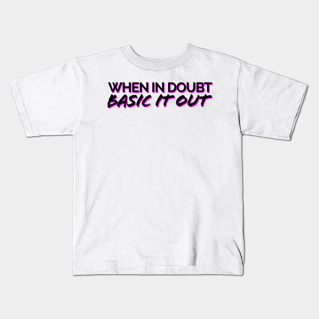 When In Doubt, Basic It Out Black/Pink Kids T-Shirt by JSquaredBachata